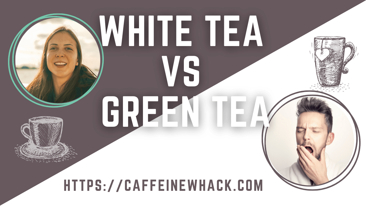 White Tea vs Green Tea