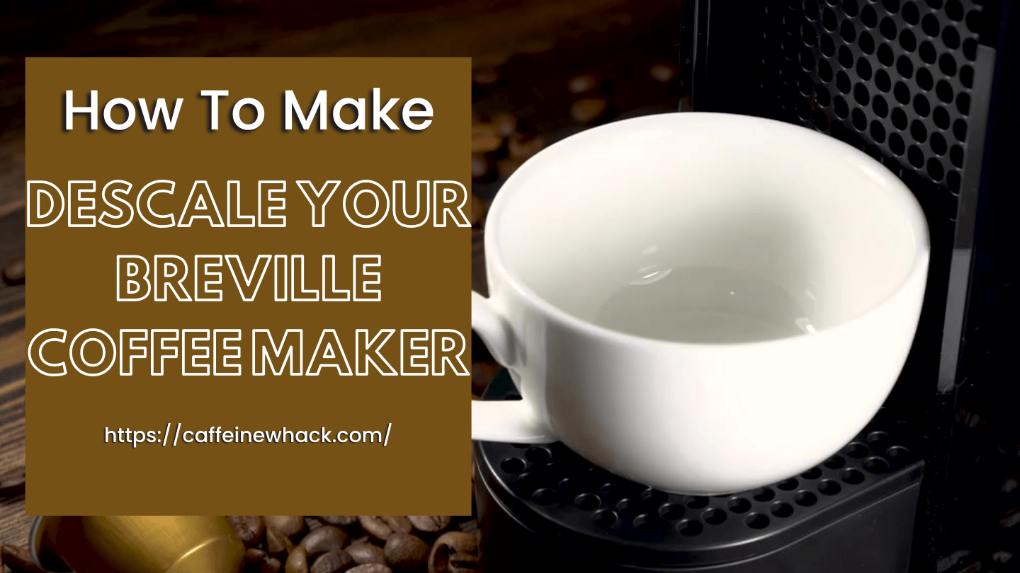 18 Tips How To Descale Your Breville Coffee Maker