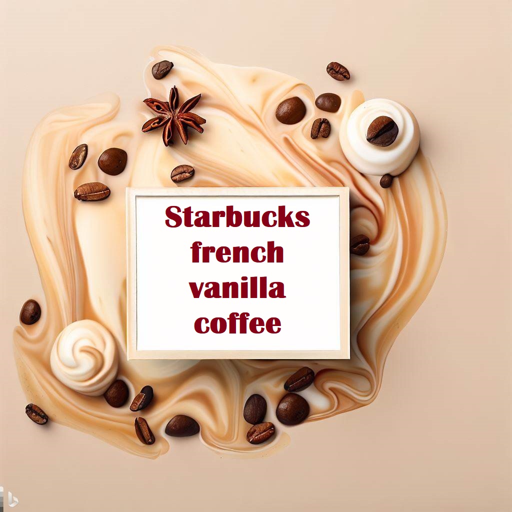 Best Starbucks French Vanilla Coffee